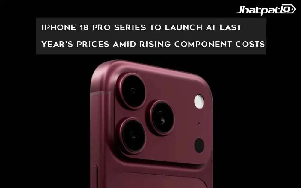  iPhone 18 Pro Series to Launch at Last Year's Prices Amid Rising Component Costs